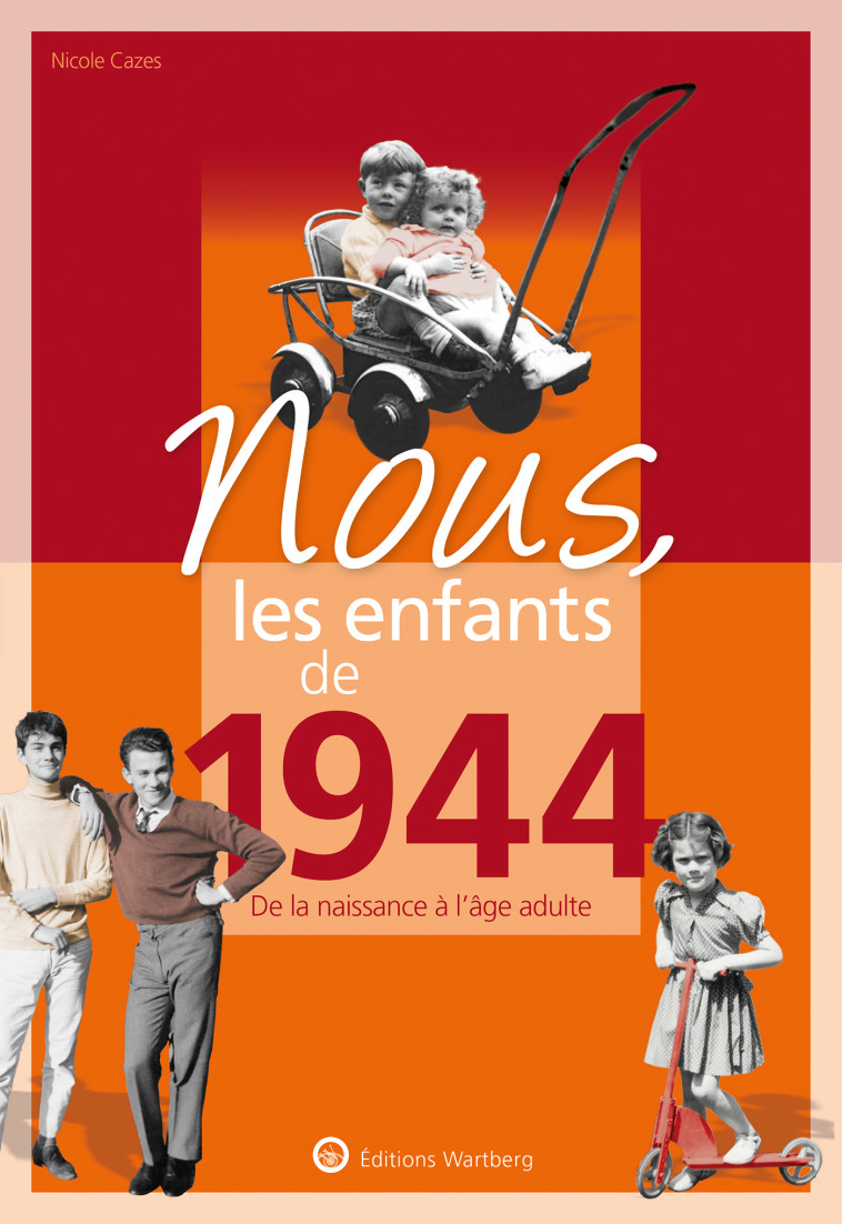 NOUS, LES ENFANTS DE 1944 - DE LA NAISSANCE A L'AGE ADULTE - CAZES NICOLE - WARTBERG