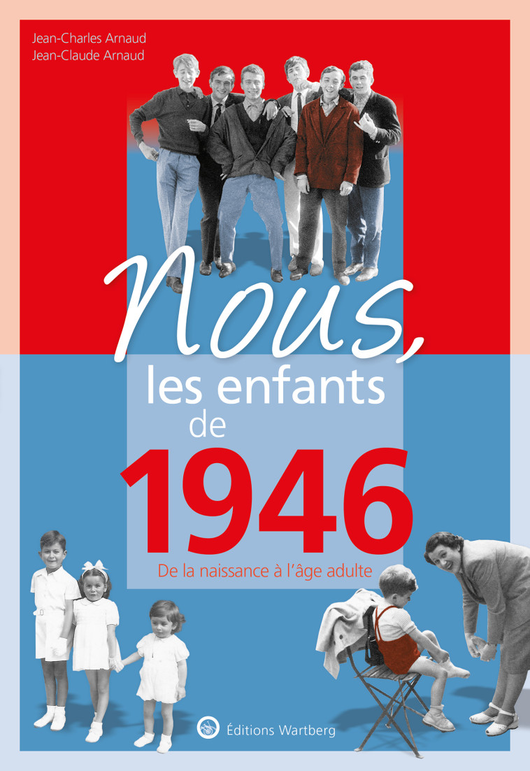 NOUS, LES ENFANTS DE 1946 - DE LA NAISSANCE A L'AGE ADULTE - ARNAUD - WARTBERG