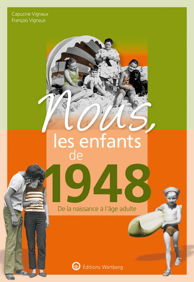 NOUS, LES ENFANTS DE 1948 - DE LA NAISSANCE A L'AGE ADULTE - VIGNAUX - WARTBERG