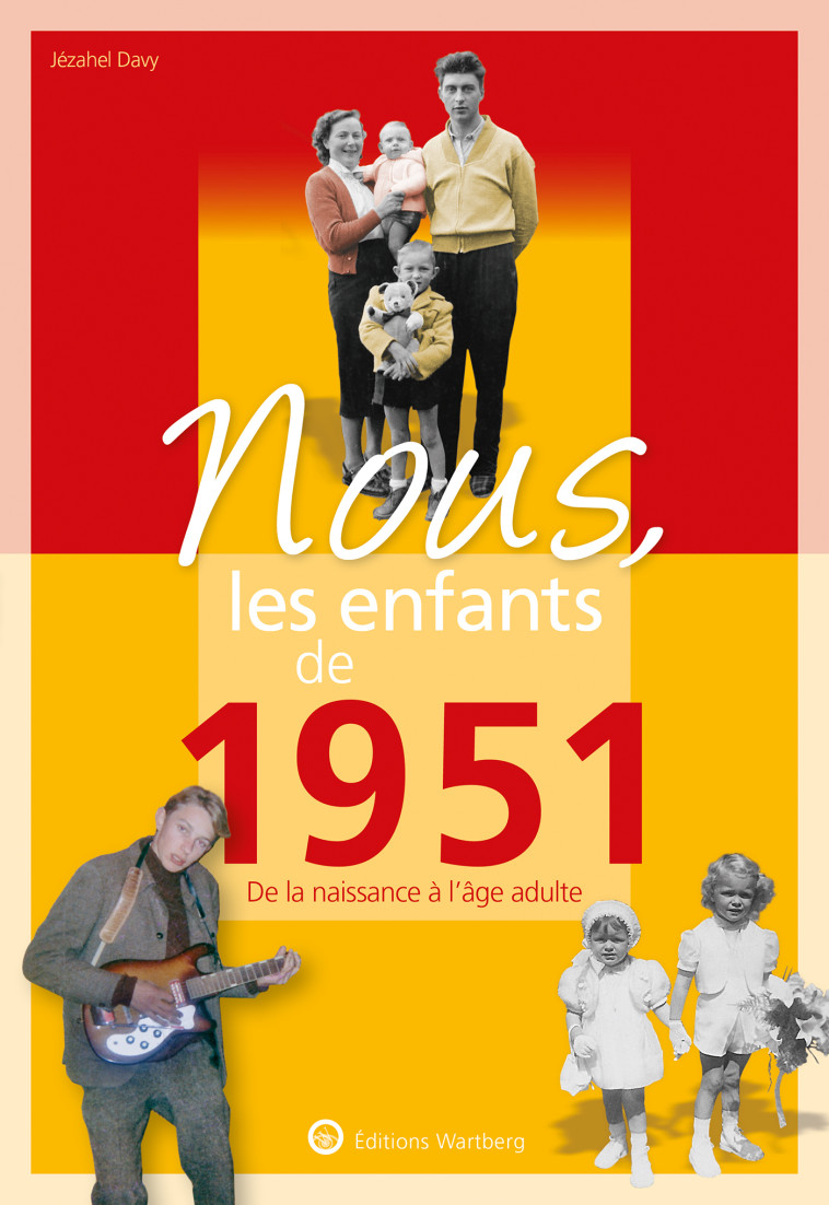 NOUS, LES ENFANTS DE 1951 - DE LA NAISSANCE A L'AGE ADULTE - DAVY JEZAHEL - WARTBERG