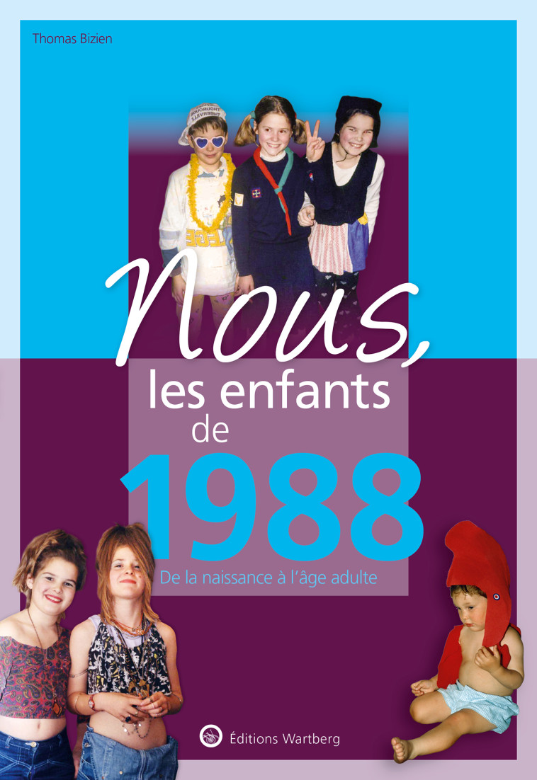 NOUS, LES ENFANTS DE 1988 - DE LA NAISSANCE A L'AGE ADULTE - BIZIEN THOMAS - WARTBERG