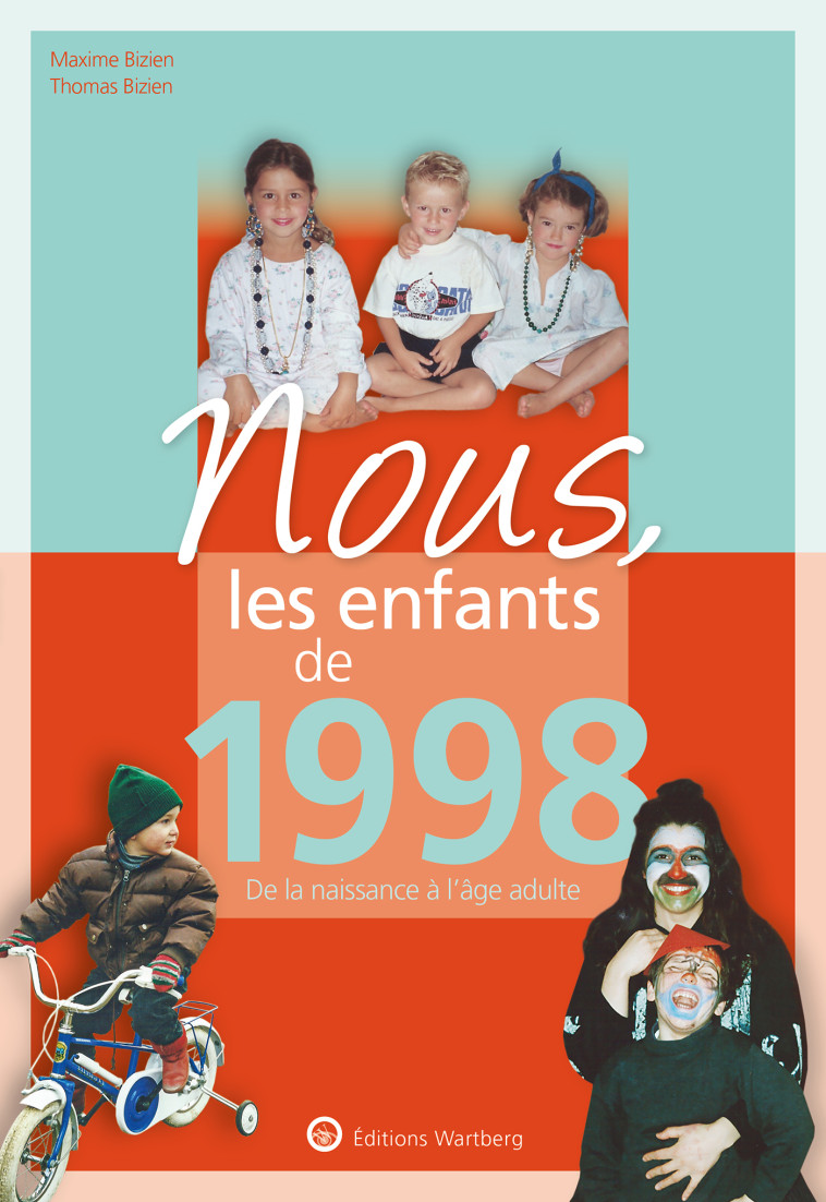 NOUS, LES ENFANTS DE 1998 - DE LA NAISSANCE A L'AGE ADULTE - BIZIEN - WARTBERG