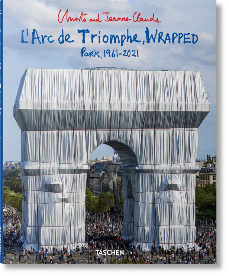 CHRISTO AND JEANNE-CLAUDE. L'ARC DE TRIOMPH E, WRAPPED - GIOVANELLI/HENERY - TASCHEN