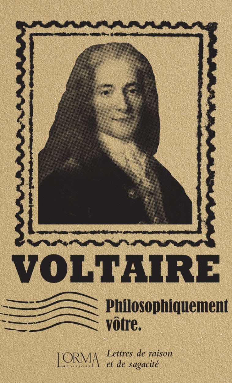 PHILOSOPHIQUEMENT VOTRE -  LETTRES DE RAISO N ET DE SAGACITE - VOLTAIRE/FLABBI - ORMA