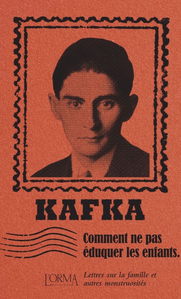 COMMENT NE PAS EDUQUER LES ENFANTS - LETTRE S SUR LA FAMILLE - KAFKA - ORMA