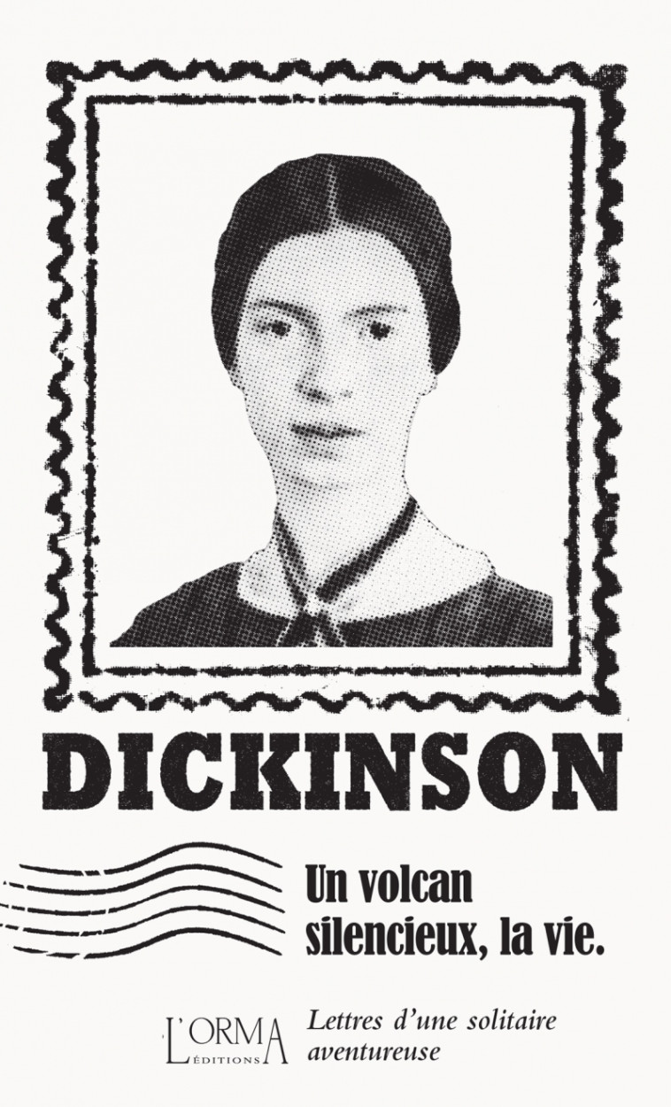 UN VOLCAN SILENCIEUX, LA VIE - LETTRES D'UN E SOLITAIRE AVENT - DICKINSON - ORMA