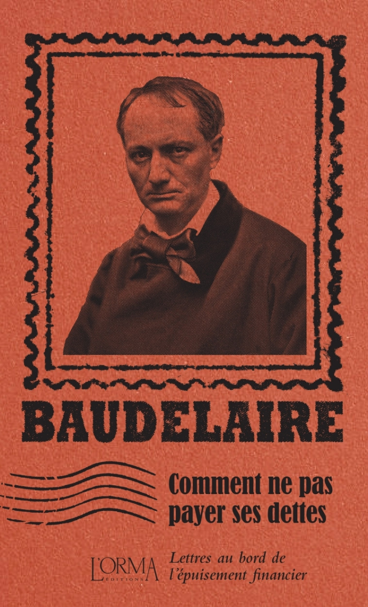 COMMENT NE PAS PAYER SES DETTES - LETTRES A U BORD DE L'EPUIS - BAUDELAIRE/FLABBI - ORMA