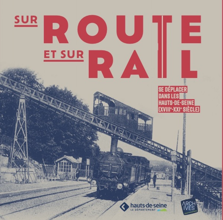 SUR ROUTE ET SUR RAIL : SE DEPLACER DANS LES HAUTS-DE-SEINE (18EME SIECLE - 21EME SIECLE) - HAUTS DE SEINE D. - SNOECK GENT