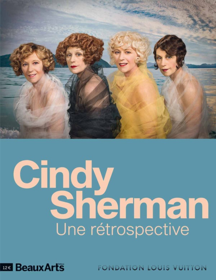 CINDY SHERMAN. UNE RETROSPECTIVE - A LA FON DATION LOUIS VUITTON - COLLECTIF - BEAUX ARTS ED