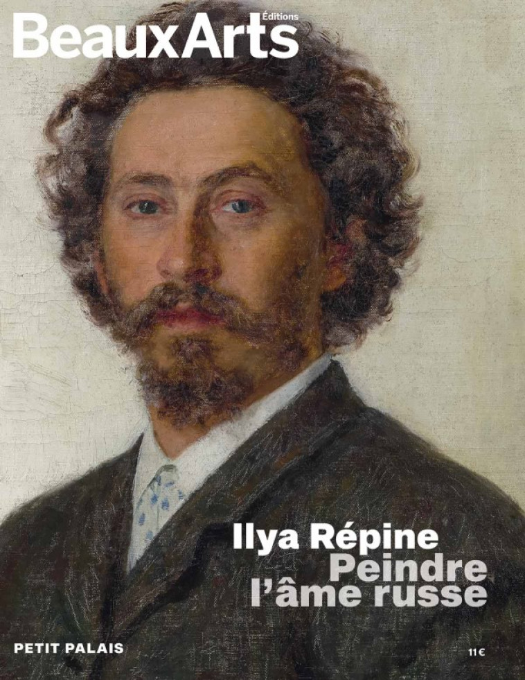 ILYA REPINE. PEINDRE L'AME RUSSE - AU PETIT PALAIS - COLLECTIF - BEAUX ARTS ED