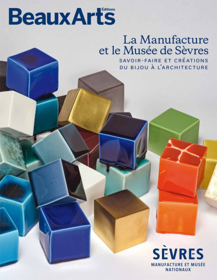 LA MANUFACTURE ET LE MUSEE DE SEVRES - SAVO IR FAIRE ET CREATIONS DU BIJOU A L'ARCHITEC - COLLECTIF - BEAUX ARTS ED