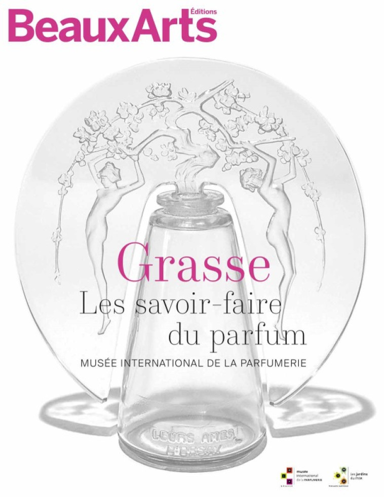 MUSEE INTERNATIONNAL DE LA PARFUMERIE DE GR ASSE (NE) - GRASSE. LES SAVOIR-FAIRE DU PAR - COLLECTIF - BEAUX ARTS ED