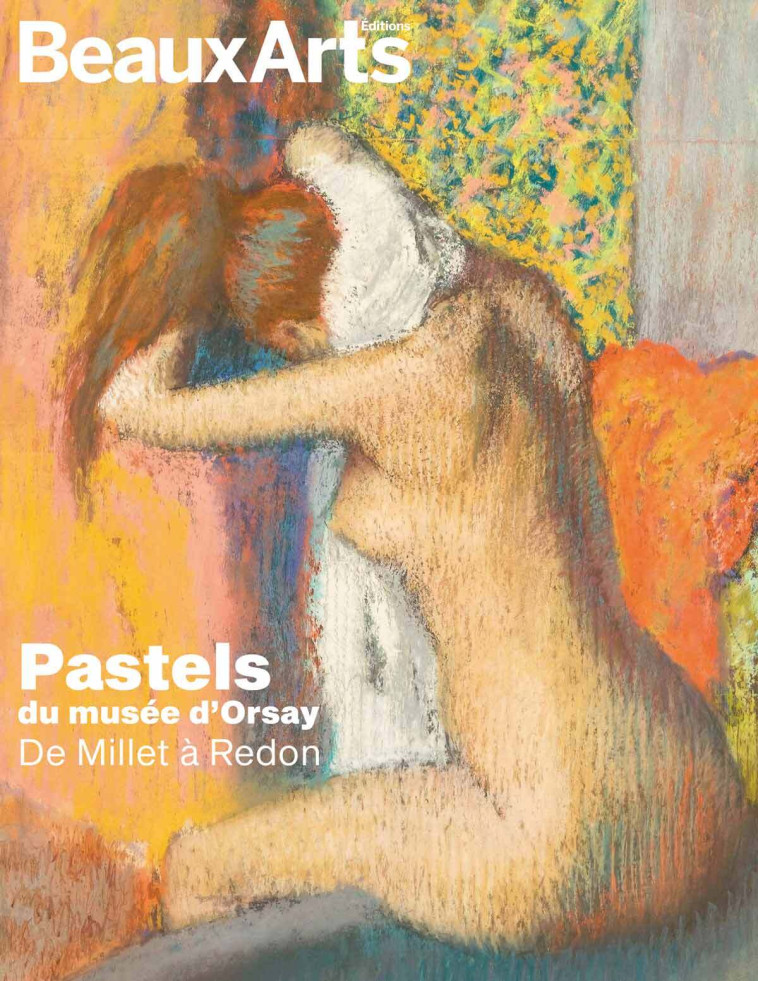 LA COLLECTION DES PASTELS D ORSAY - AU MUSEE D ORSAY - COLLECTIF - BEAUX ARTS ED