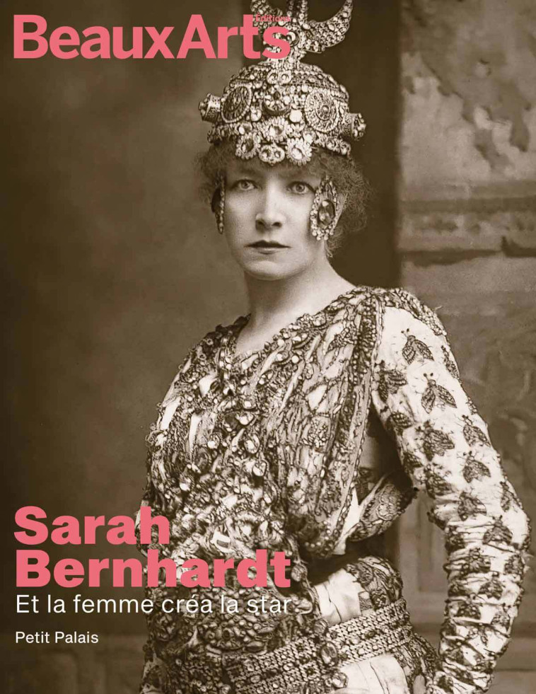 SARAH BERNHARDT, ACTRICE ET ARTISTE - AU PETIT PALAIS - COLLECTIF - BEAUX ARTS ED