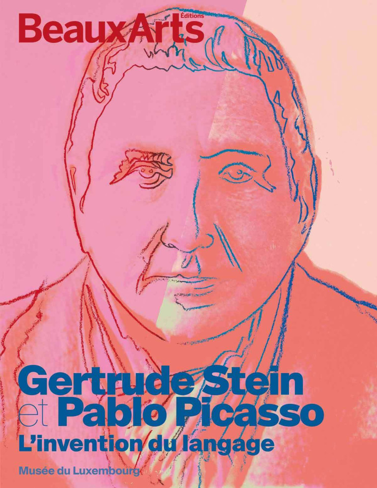 GERTRUDE STEIN ET PICASSO. L INVENTION DU LANGAGE - AU MUSEE DU LUXEMBOURG - COLLECTIF - BEAUX ARTS ED