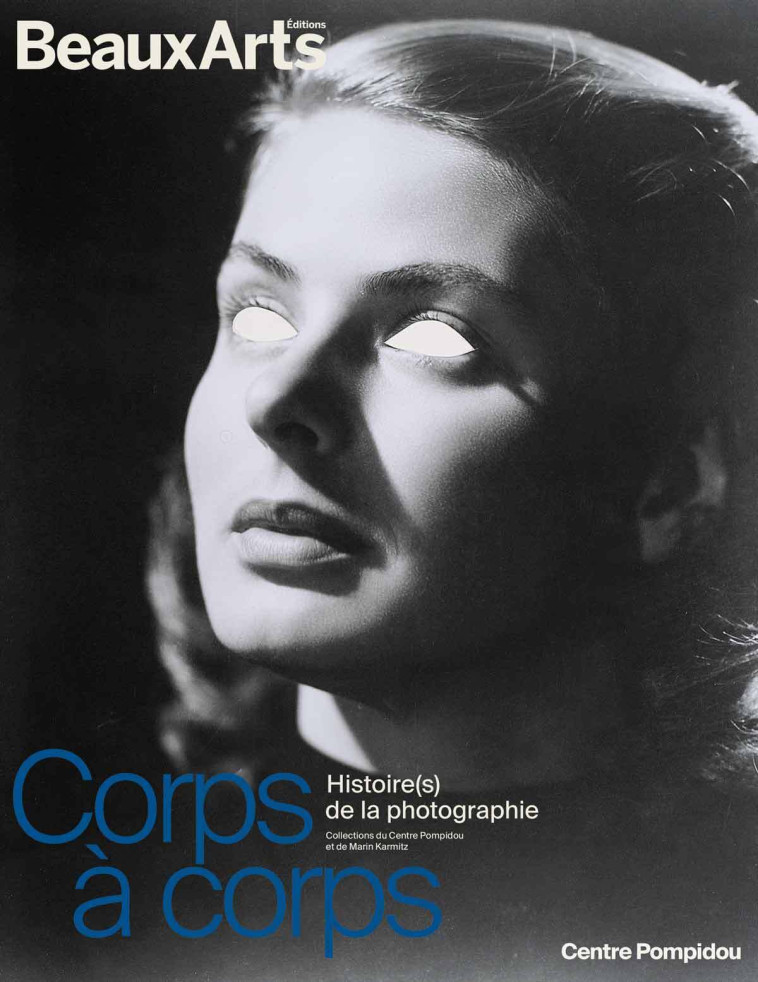 CORPS A CORPS. UNE HISTOIRE DU CORPS PHOTOGRAPHIE - AU CENTRE POMPIDOU - COLLECTIF - BEAUX ARTS ED