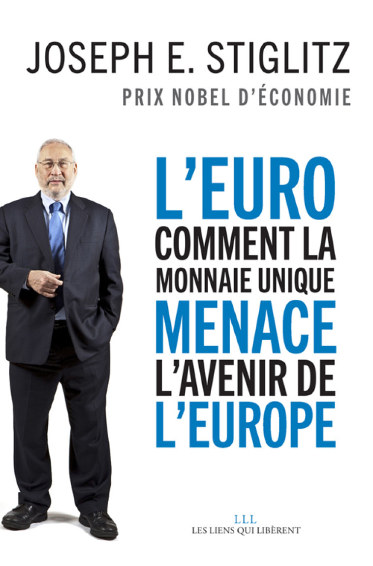 L'EURO : COMMENT UNE LA MONNAIE UNIQUE MENA CE L'AVENIR DE L'EUROPE - STIGLITZ JOSEPH E. - LIENS LIBERENT