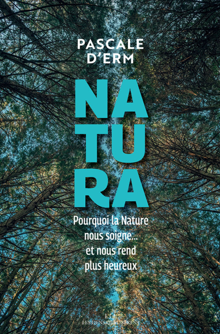 NATURA - POURQUOI LA NATURE NOUS SOIGNE...E T NOUS REND PLUS HEUREUX - D'ERM PASCALE - LIENS LIBERENT