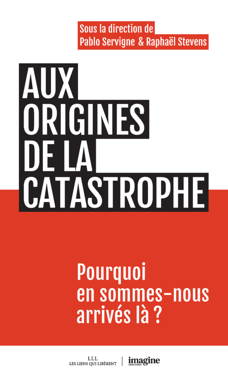 AUX ORIGINES DE LA CATASTROPHE - POURQUOI E N SOMMES-NOUS ARRIVES LA ? - SERVIGNE/LUYCKX - LIENS LIBERENT