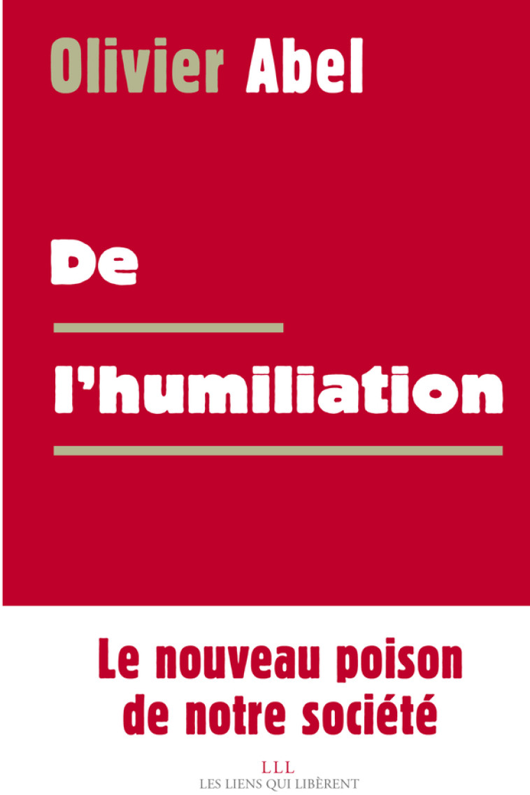 DE L'HUMILIATION - ABEL OLIVIER - LIENS LIBERENT