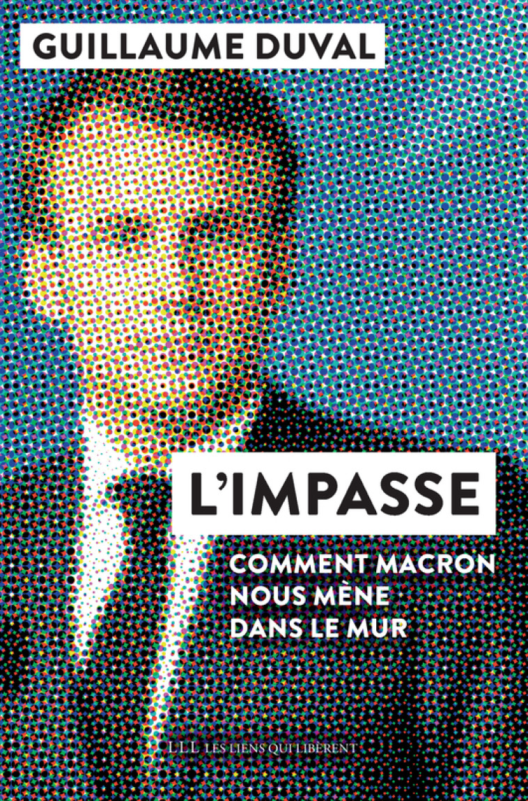 L'IMPASSE - COMMENT MACRON NOUS MENE DANS L E MUR - DUVAL GUILLAUME - LIENS LIBERENT