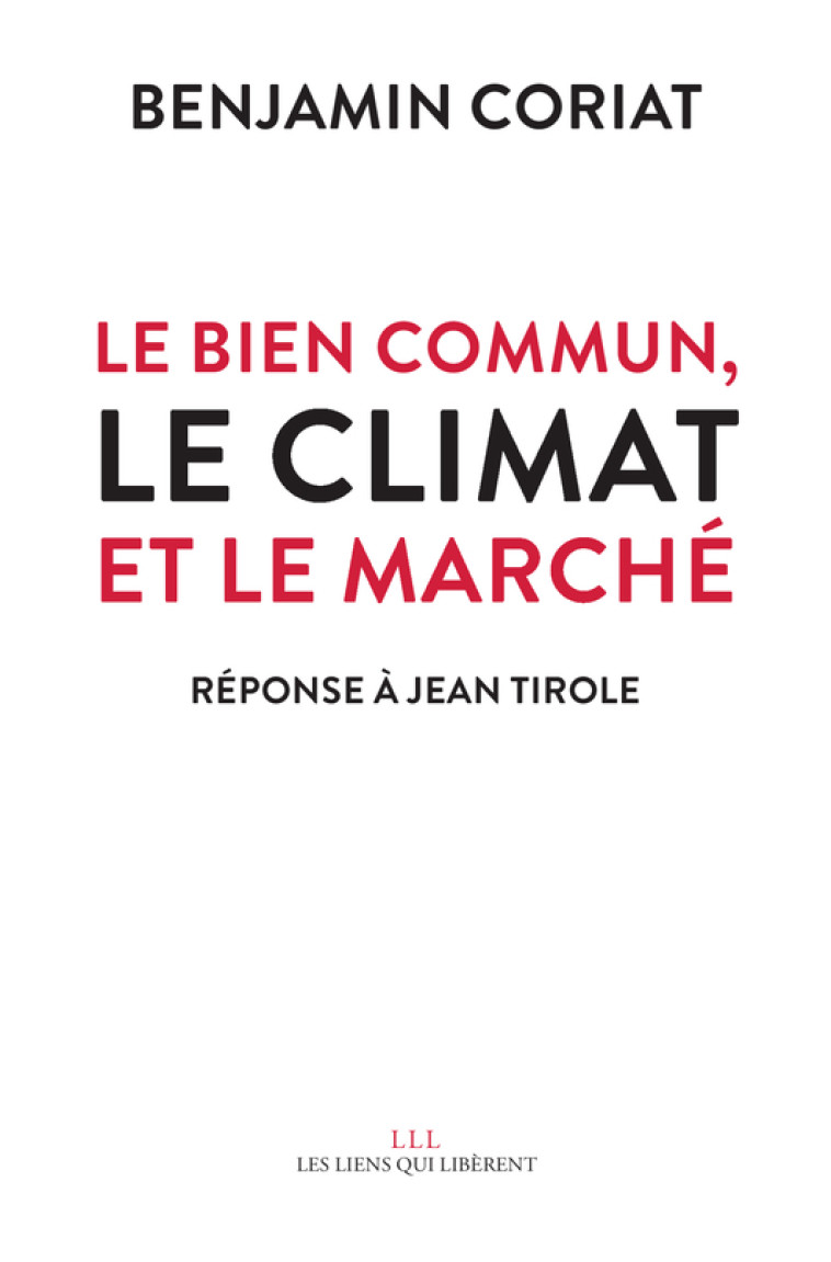 LE BIEN COMMUN, LE CLIMAT ET LE MARCHE - RE PONSE A JEAN TIROLE - CORIAT BENJAMIN - LIENS LIBERENT