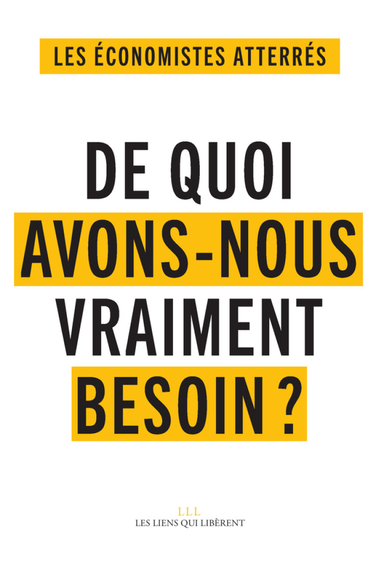 DE QUOI AVONS-NOUS VRAIMENT BESOIN ? - SE NOURRIR, SE SOIGNER, HABITER ET SE DEPLACER, S'EDUQUER, SE - ECONOMISTES ATTERRES - LIENS LIBERENT