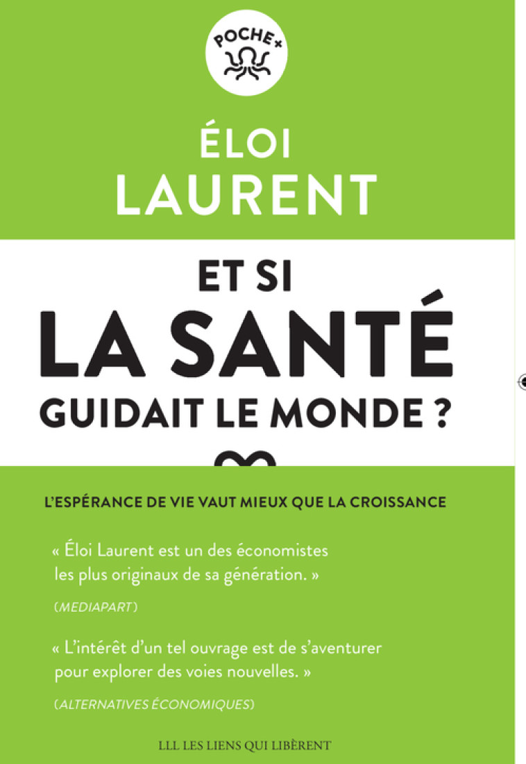 ET SI LA SANTE GUIDAIT LE MONDE ? - L'ESPER ANCE DE VIE VAUT MIEUX QUE LA CROISSANCE - LAURENT ELOI - LIENS LIBERENT