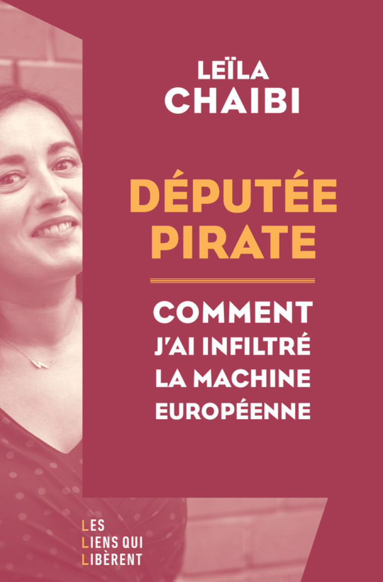 DEPUTEE PIRATE - COMMENT J'AI INFILTRE LA MACHINE EUROPEENNE - CHAIBI LEILA - LIENS LIBERENT