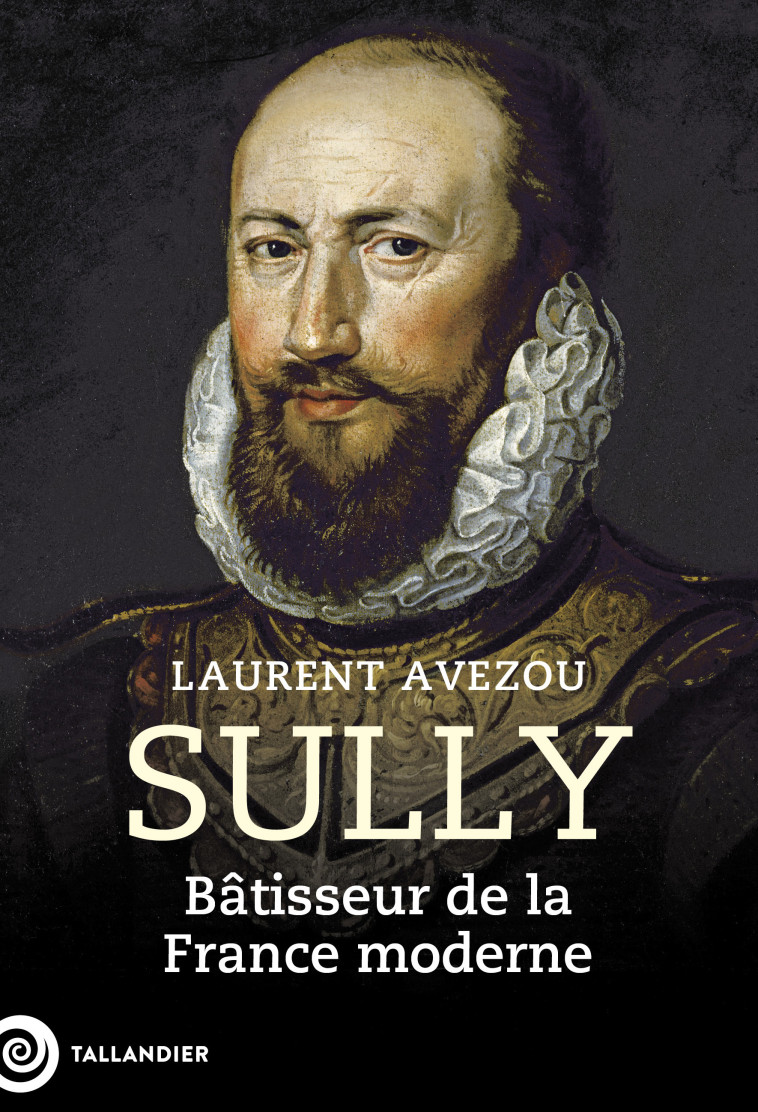 SULLY BATISSEUR DE LA FRANCE MODERNE - AVEZOU LAURENT - TALLANDIER