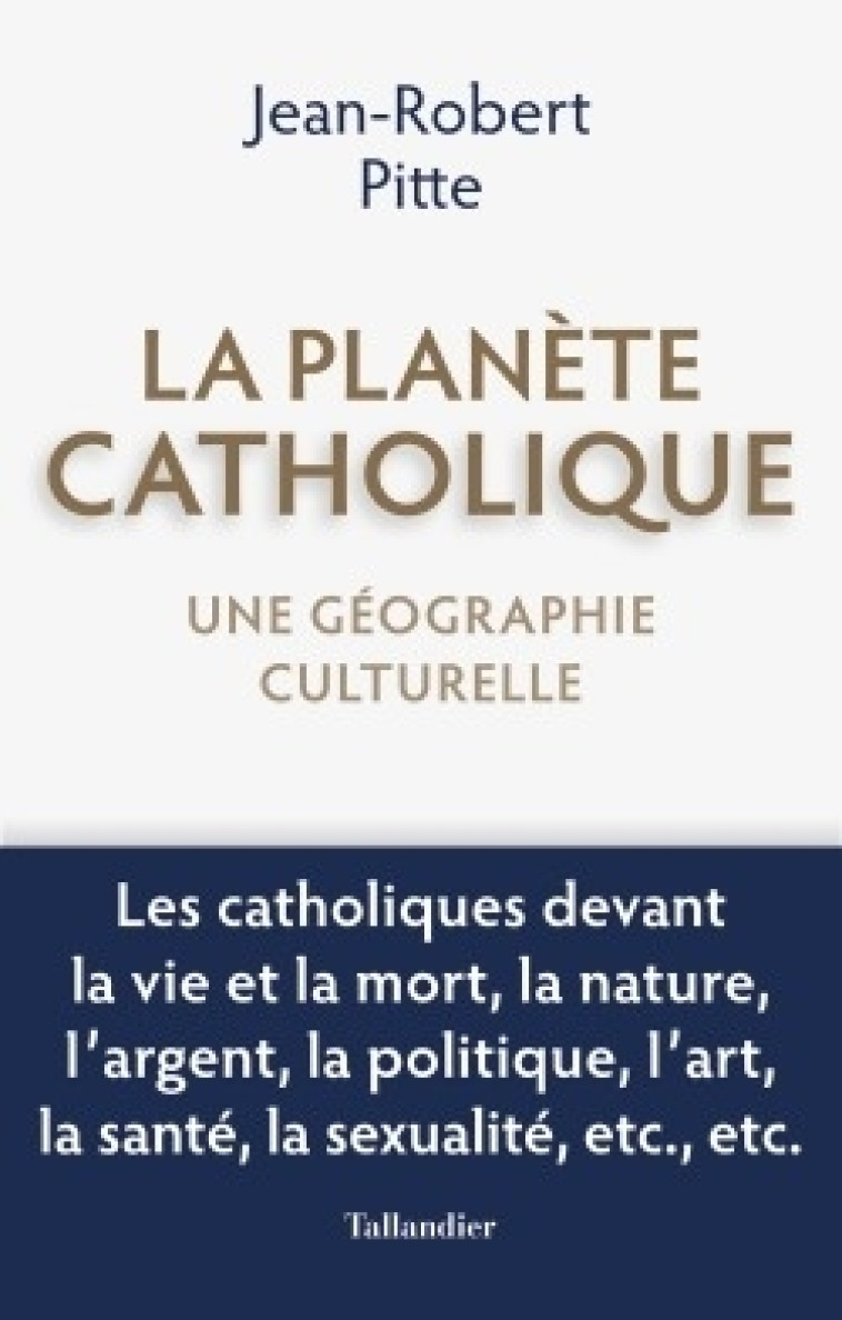 LA PLANETE CATHOLIQUE - UNE GEOGRAPHIE CULT URELLE - PITTE JEAN-ROBERT - TALLANDIER