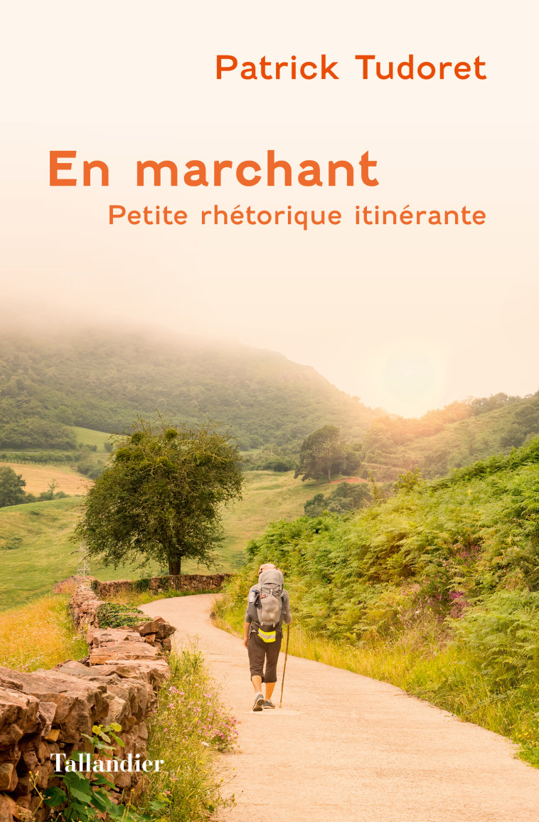 EN MARCHANT - PETITE RHETORIQUE AMBULATOIRE - TUDORET PATRICK - TALLANDIER