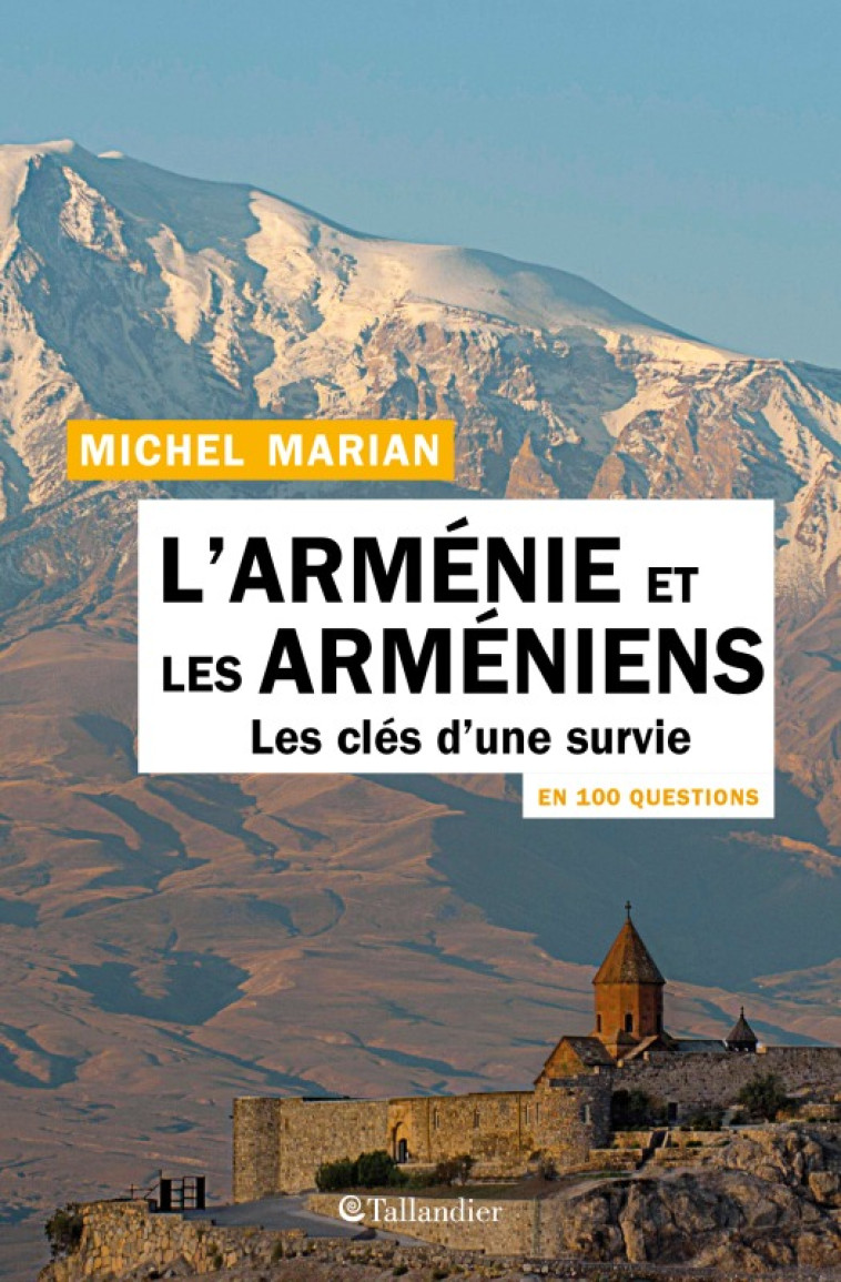 L'ARMENIE ET LES ARMENIENS EN 100 QUESTIONS - LES CLES D'UNE SURVIE - MARIAN MICHEL - TALLANDIER