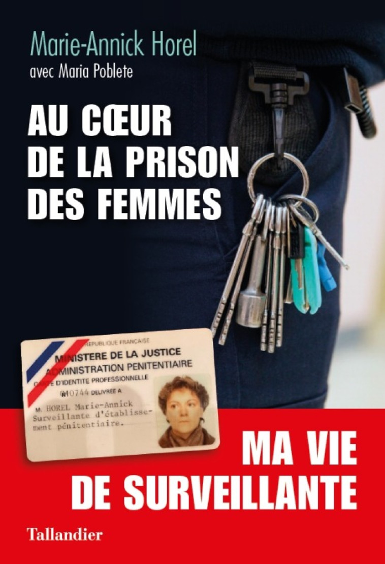 AU COEUR DE LA PRISON DES FEMMES - MA VIE DE SURVEILLANTE - HOREL MARIE-ANNICK/P - TALLANDIER