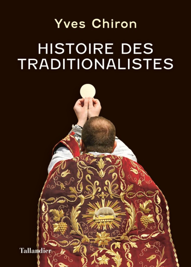 HISTOIRE DES TRADITIONALISTES - CHIRON YVES - TALLANDIER