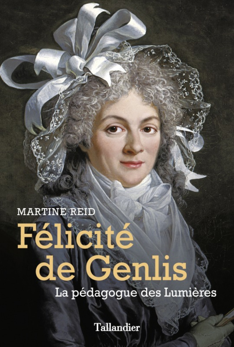 MADAME DE GENLIS - FEMME DE LETTRES, GOUVERNEUR DES PRINCES D'ORLEANS - REID MARTINE - TALLANDIER