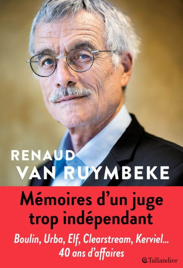 MEMOIRES D'UN JUGE TROP INDEPENDANT - URBA, ELF, CLEARSTREAM, KARACHI, KERVIEL, 40 ANS - VAN RUYMBEKE RENAUD - TALLANDIER