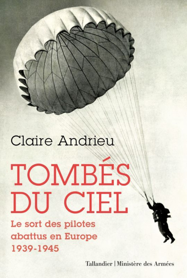 TOMBES DU CIEL - LE SORT DES PILOTES ABATTU S EN EUROPE 1939-1945 - ANDRIEU CLAIRE - TALLANDIER