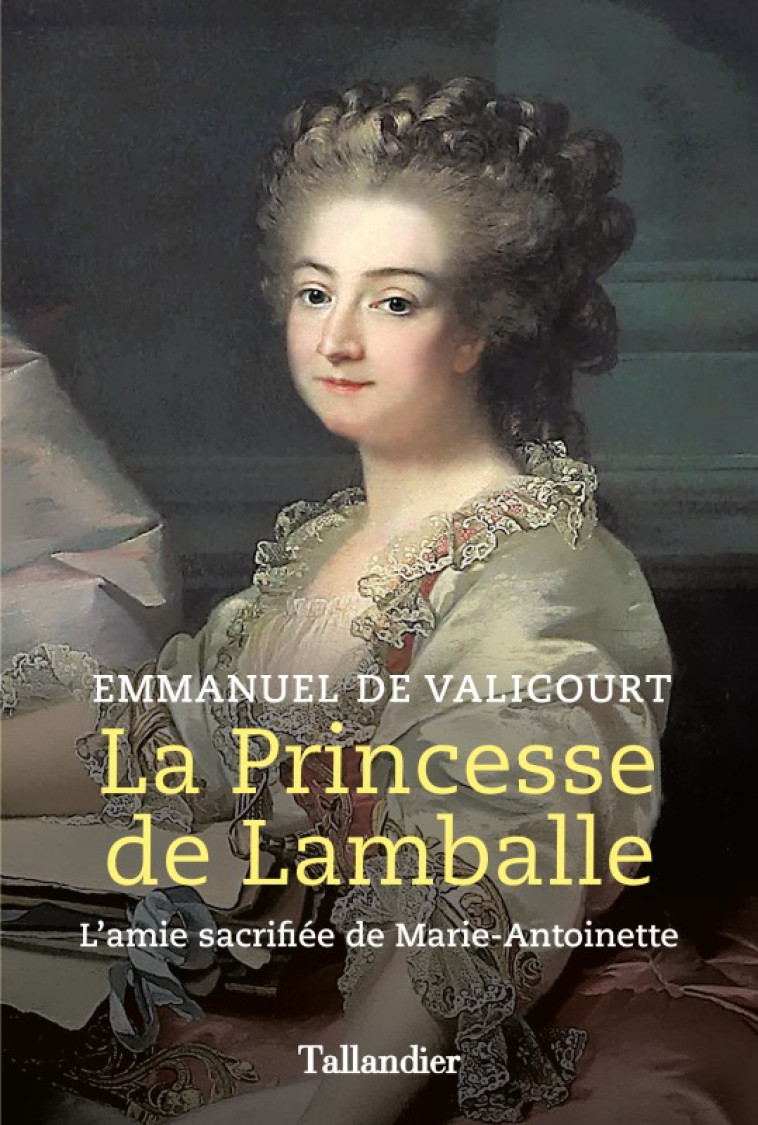 LA PRINCESSE DE LAMBALLE - L'AMIE SACRIFIEE DE MARIE-ANTOINETTE - DE VALICOURT E. - TALLANDIER