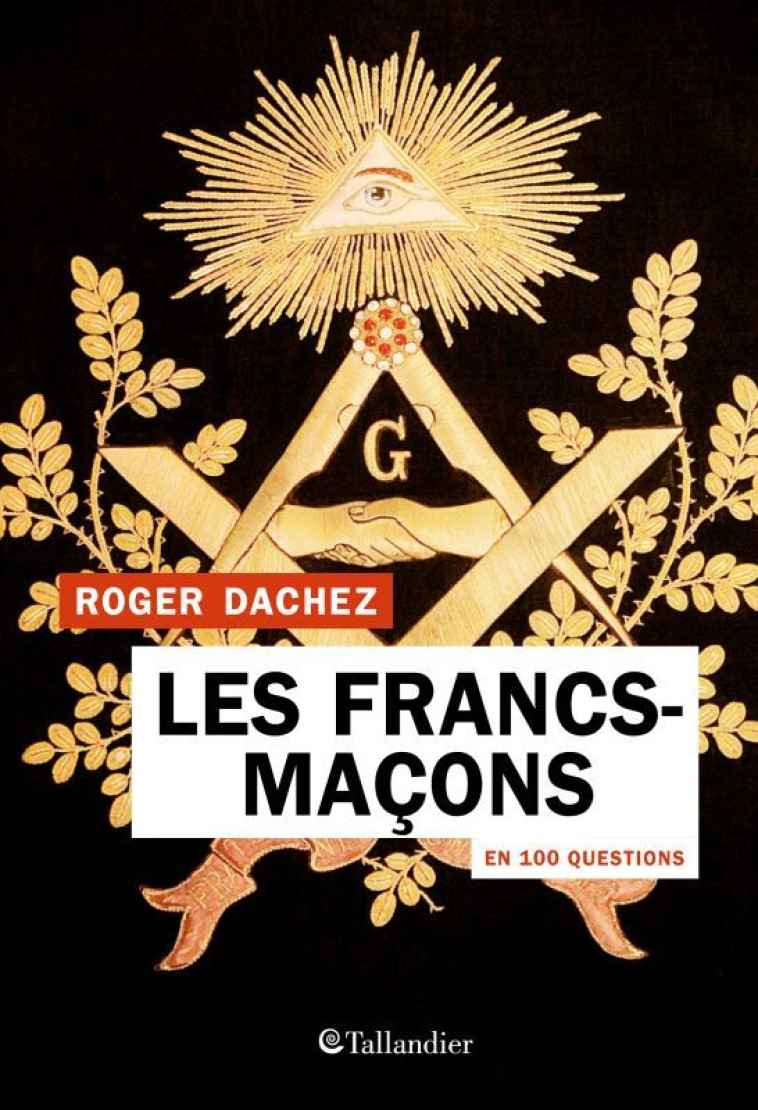 LES FRANCS-MACONS EN 100 QUESTIONS - DACHEZ ROGER - TALLANDIER