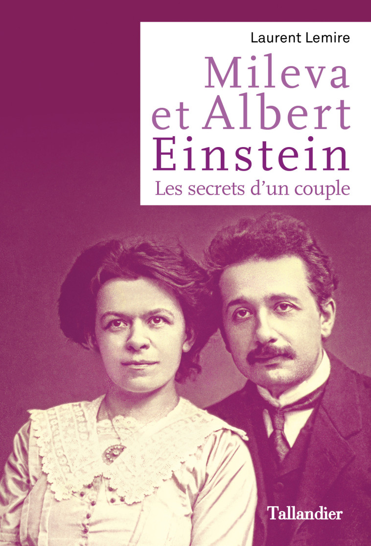 MILEVA ET ALBERT EINSTEIN - LES SECRETS D'UN COUPLE - LEMIRE LAURENT - TALLANDIER