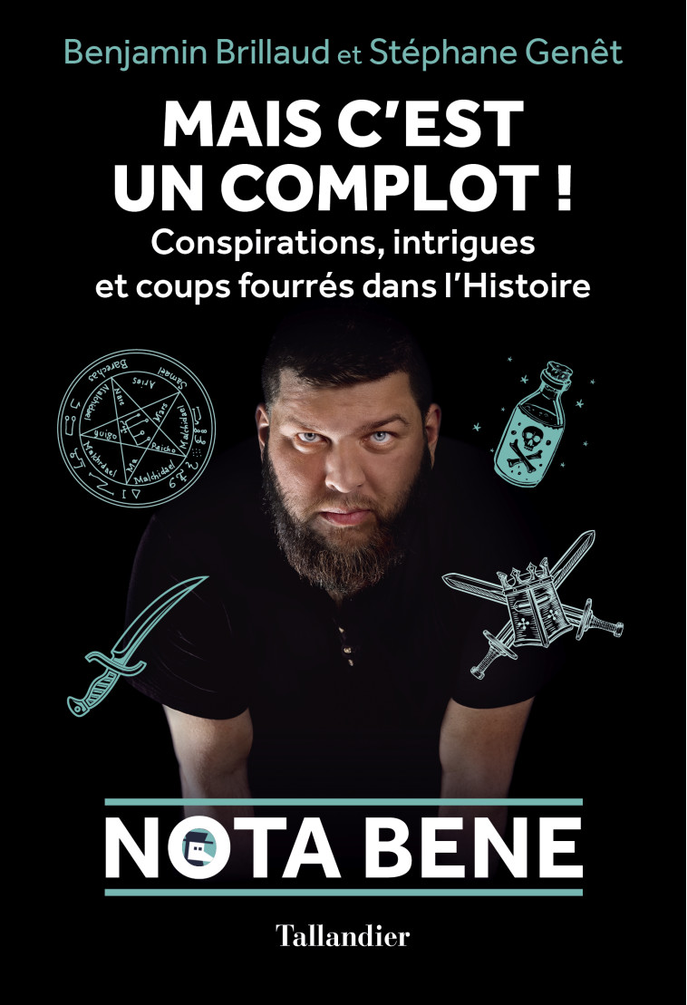 NOTA BENE - C'EST UN COMPLOT ! CONSPIRATIONS, INTRIGUES ET COUPS FOURRES DANS L'HISTOIRE - BRILLAUD/GENET - TALLANDIER