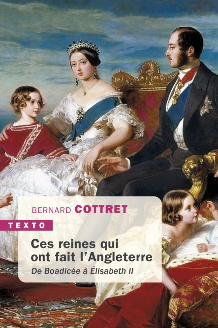 CES REINES QUI ONT FAIT L'ANGLETERRE - DE B OADICEE A ELISABETH II - COTTRET BERNARD - TALLANDIER