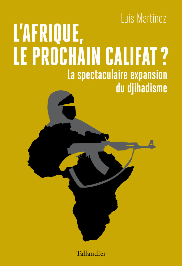 L'AFRIQUE, LE PROCHAIN CALIFAT ? - MARTINEZ LUIS - TALLANDIER