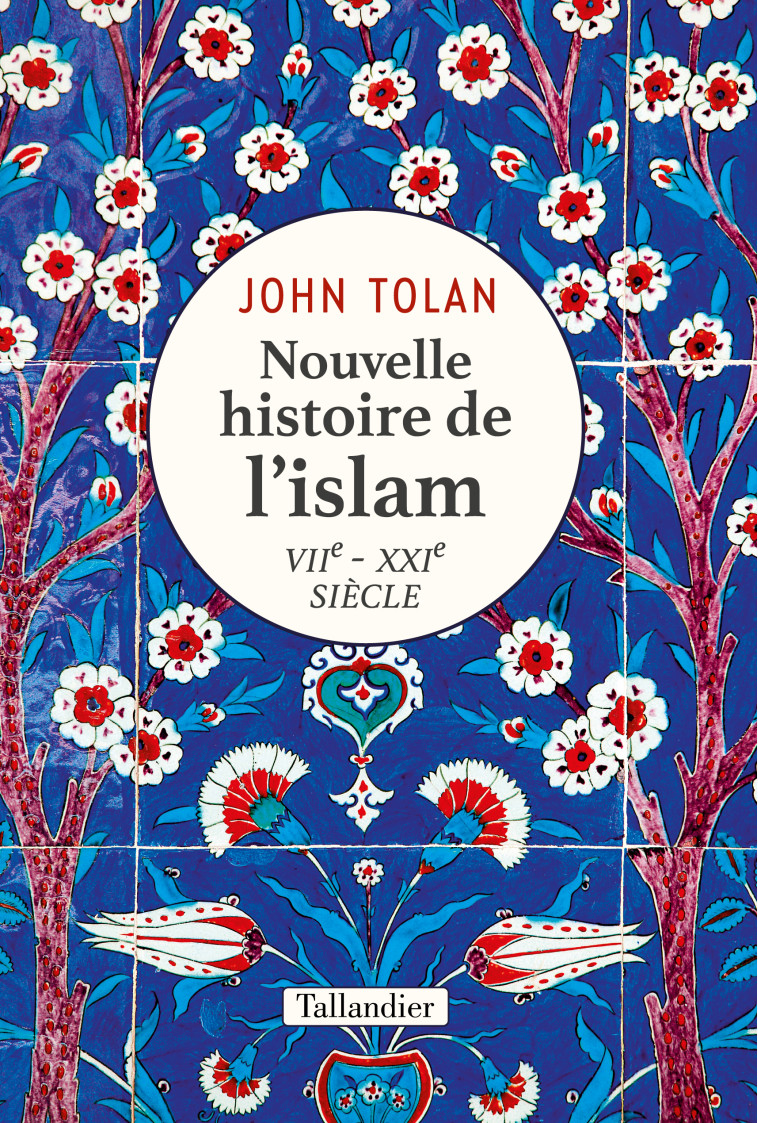 NOUVELLE HISTOIRE DE L'ISLAM - TOLAN JOHN - TALLANDIER