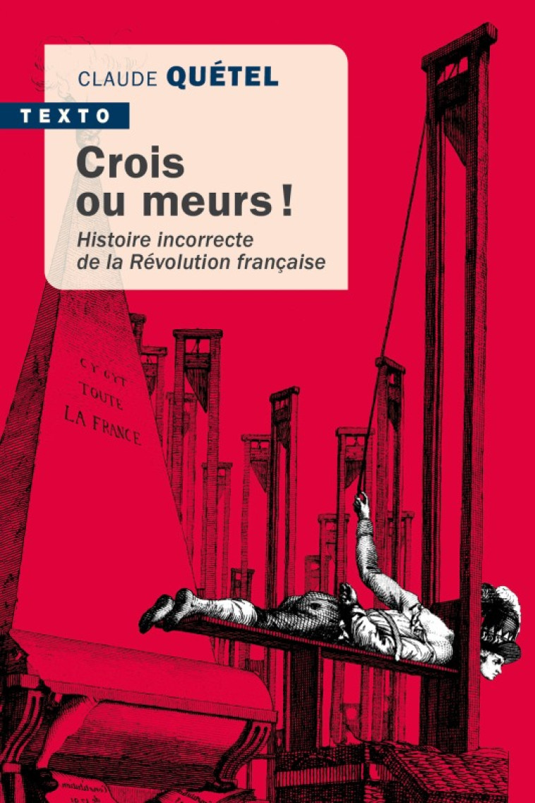 CROIS OU MEURS ! - HISTOIRE INCORRECTE DE L A REVOLUTION FRANCAISE - QUETEL CLAUDE - TALLANDIER