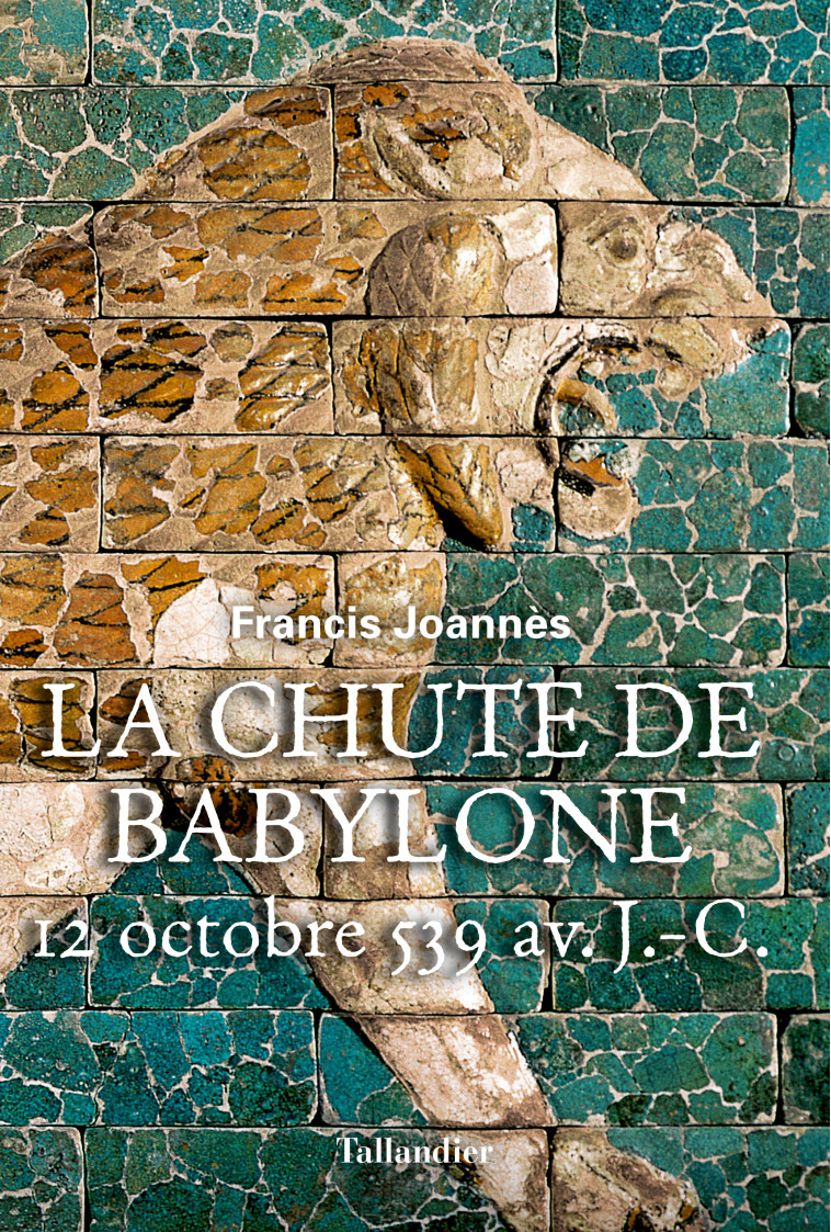 LA CHUTE DE BABYLONE - 12 OCTOBRE 539 AVANT NOTRE ERE - JOANNES FRANCIS - TALLANDIER