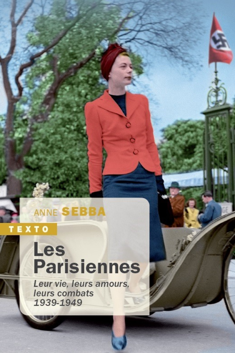 LES PARISIENNES - LEUR VIE, LEURS AMOURS, LEURS COMBATS 1939-1949 - SEBBA ANNE - TALLANDIER