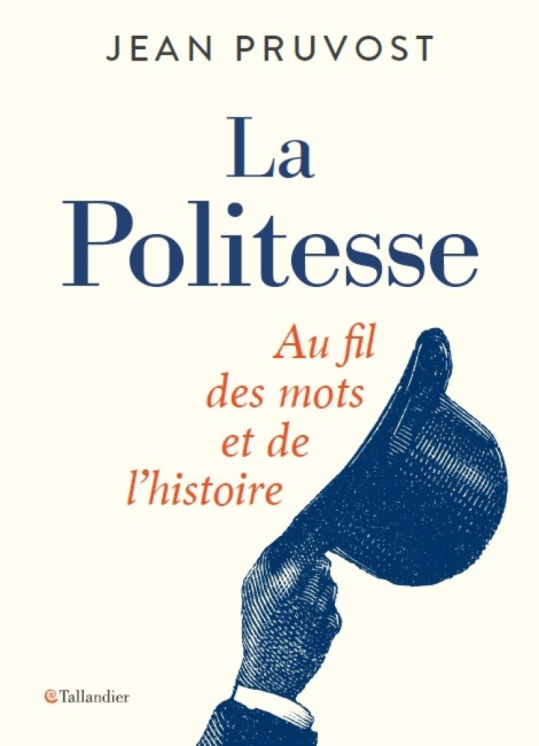 LA POLITESSE - AU FIL DES MOTS ET DE L'HISTOIRE - PRUVOST JEAN - TALLANDIER