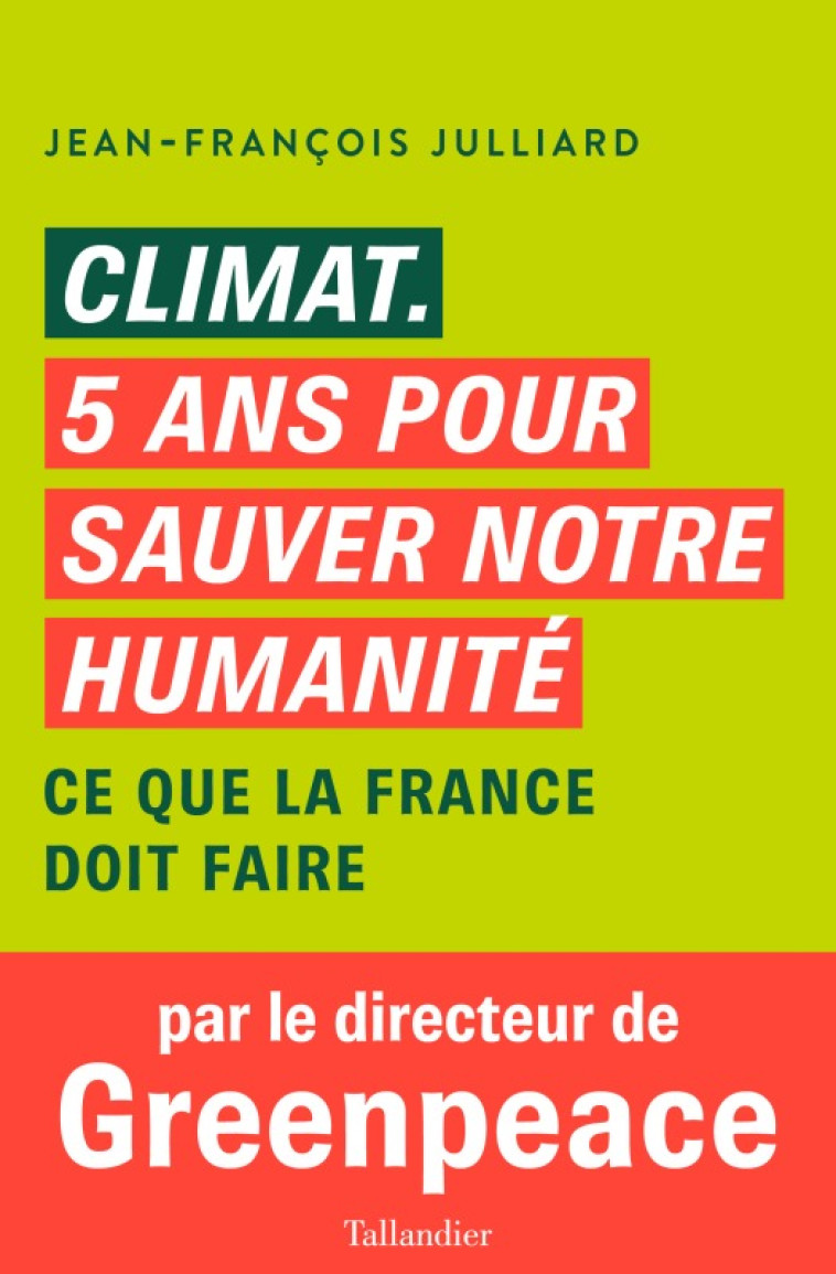 CLIMAT, 5 ANS POUR SAUVER NOTRE HUMANITE - CE QUE LA FRANCE DOIT FAIRE - JULLIARD JEAN-FRANCO - TALLANDIER